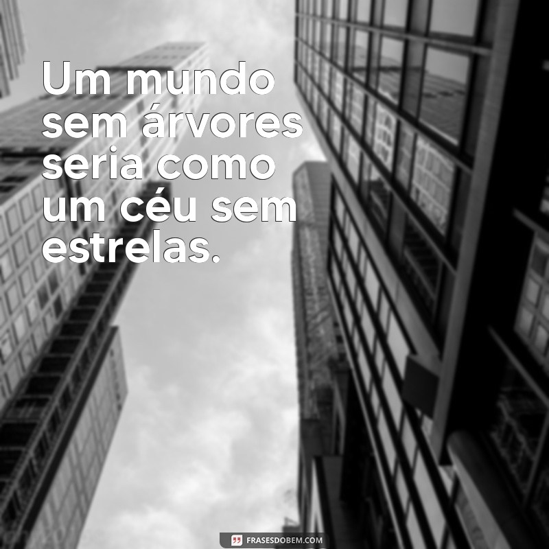 Frases Inspiradoras para Celebrar o Dia da Árvore 