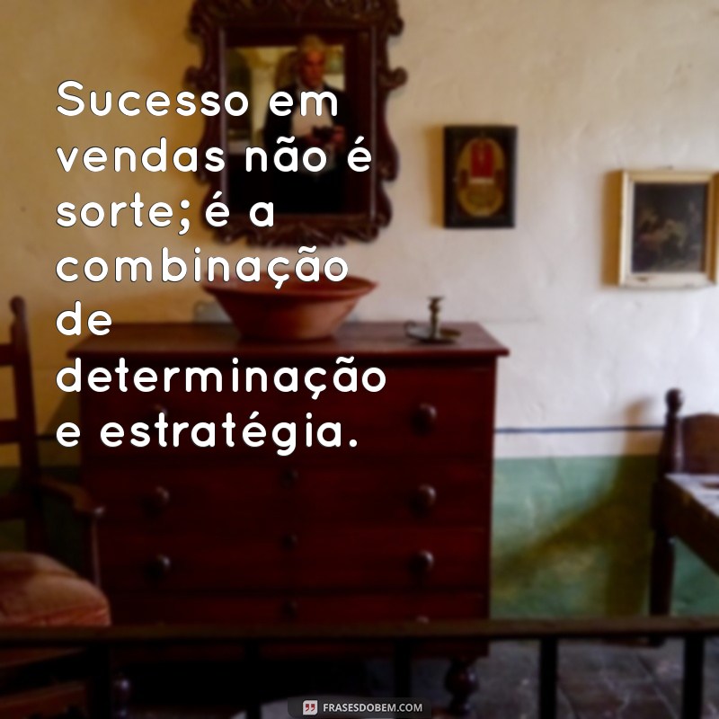 21 Frases Motivacionais para Alcançar Suas Metas de Vendas 