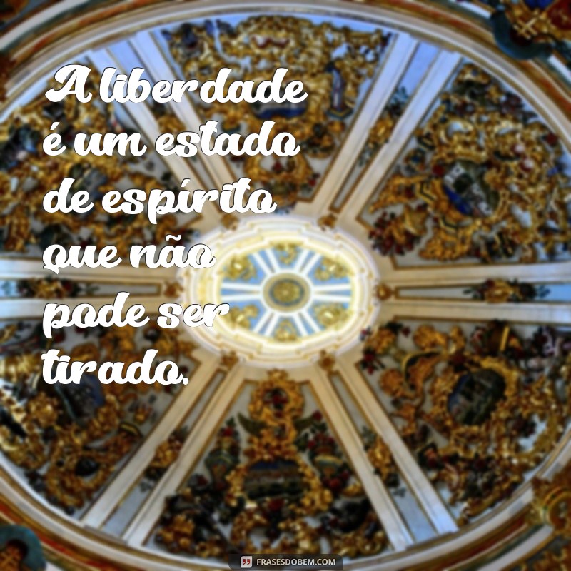 50 Frases Inspiradoras sobre Liberdade para Refletir e Compartilhar 