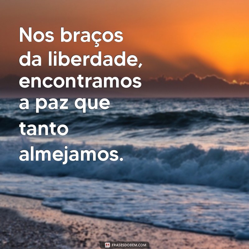 50 Frases Inspiradoras sobre Liberdade para Refletir e Compartilhar 