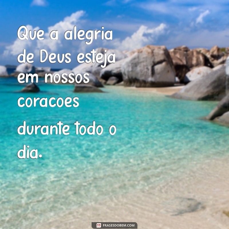 Frases Inspiradoras: Que Deus Abençoe Nosso Dia 