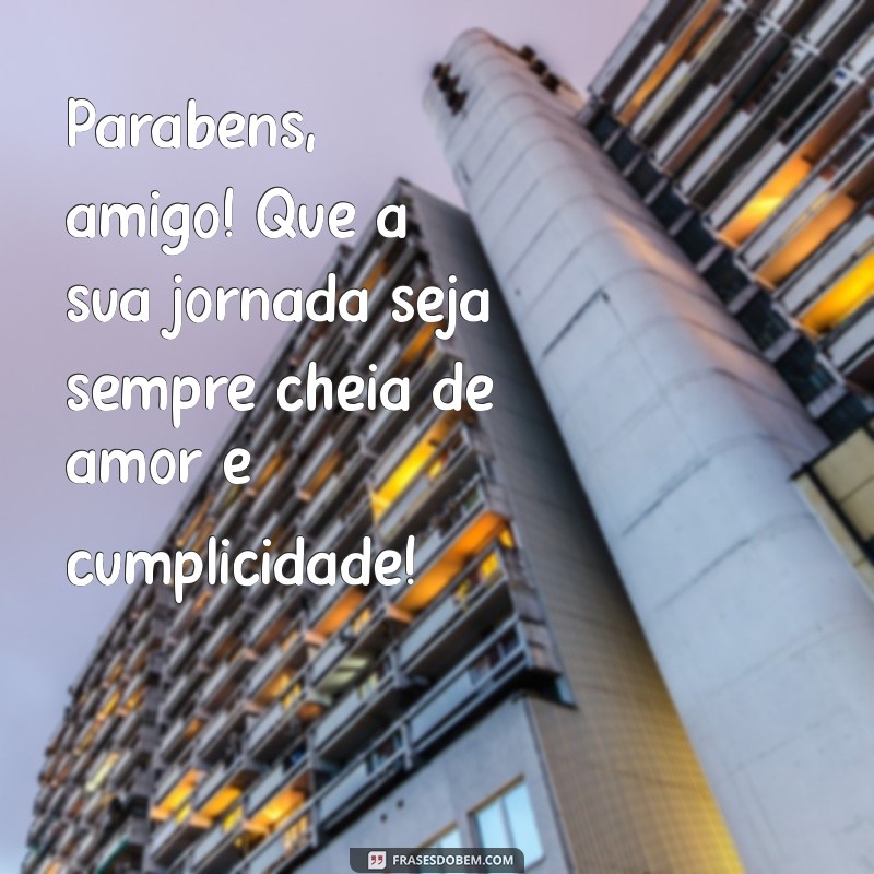 Parabéns, Amigo! Mensagens e Frases Inspiradoras para Celebrar Amizades 