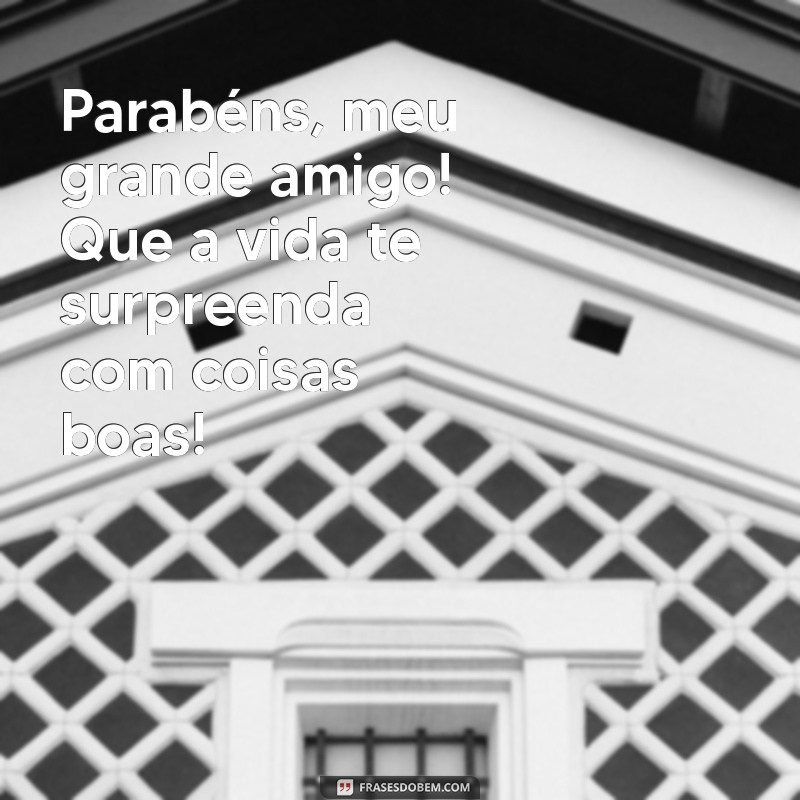 Parabéns, Amigo! Mensagens e Frases Inspiradoras para Celebrar Amizades 