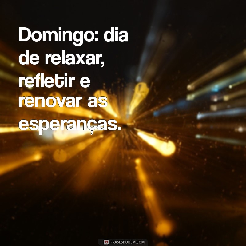 Frases Inspiradoras para um Bom Domingo: Comece sua Semana com Positividade 