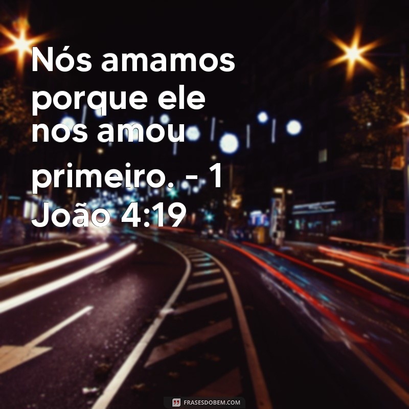 Descubra as mais belas frases de amor de Deus na Bíblia para fortalecer sua fé e inspirar seu coração 