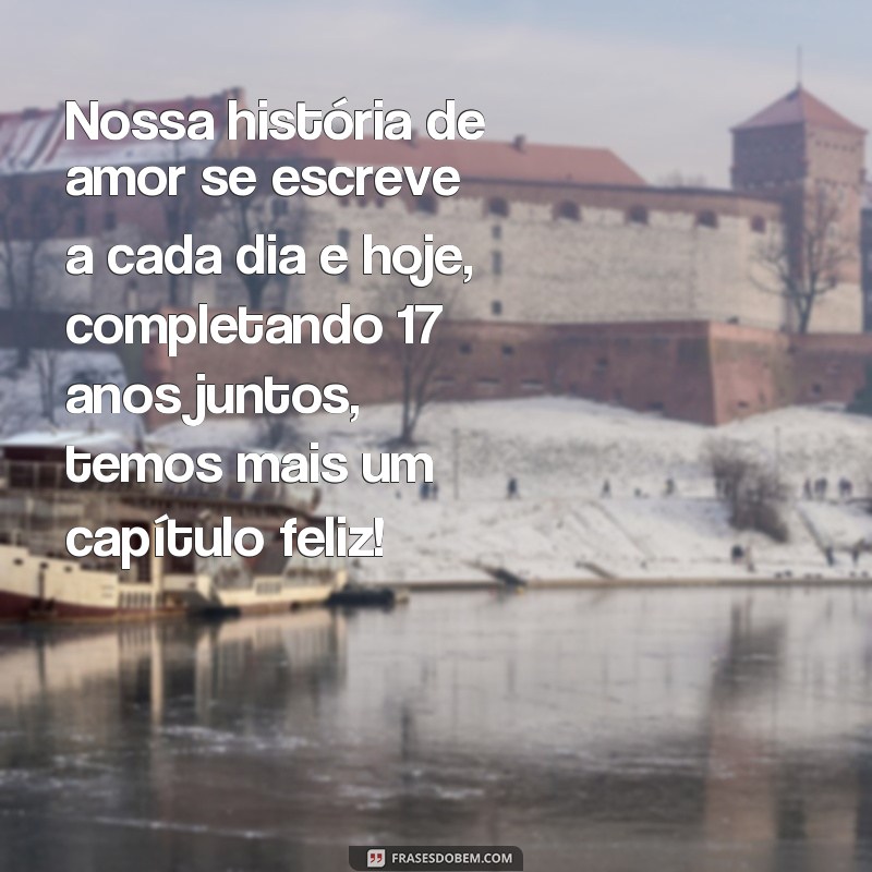 Descubra as melhores frases para celebrar 17 anos de casados 