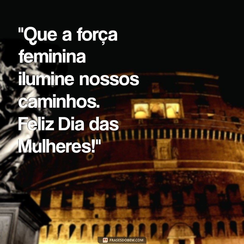 mensagem curta dia das mulheres 