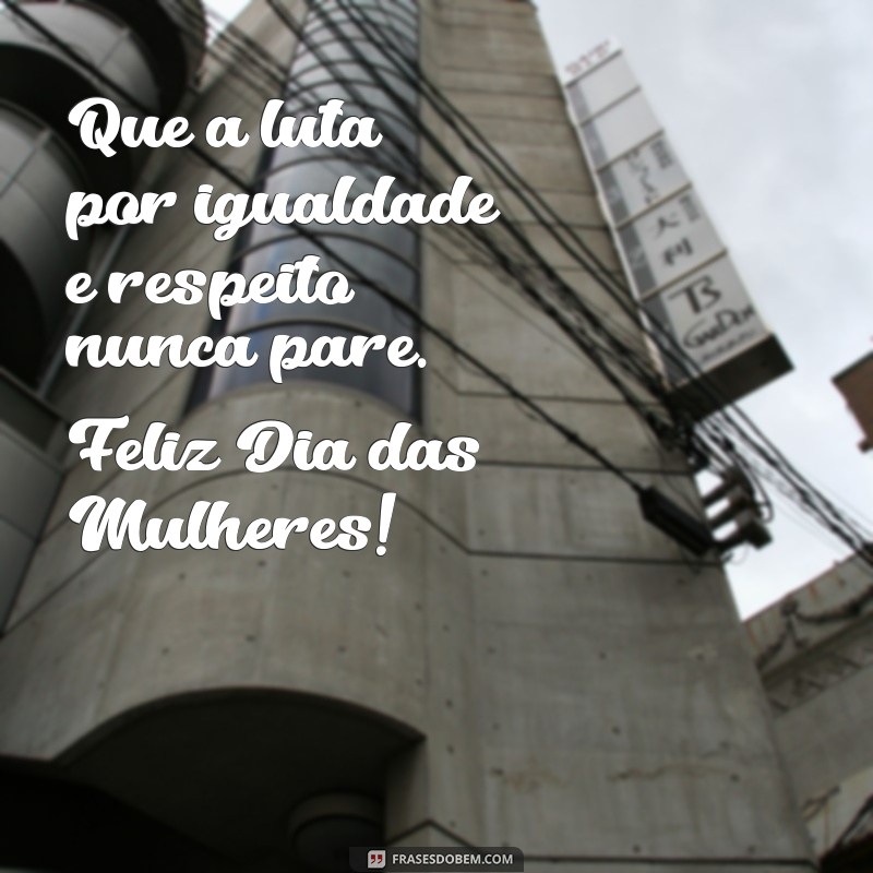 Frases Inspiradoras e Mensagens Curtas para o Dia Internacional da Mulher 