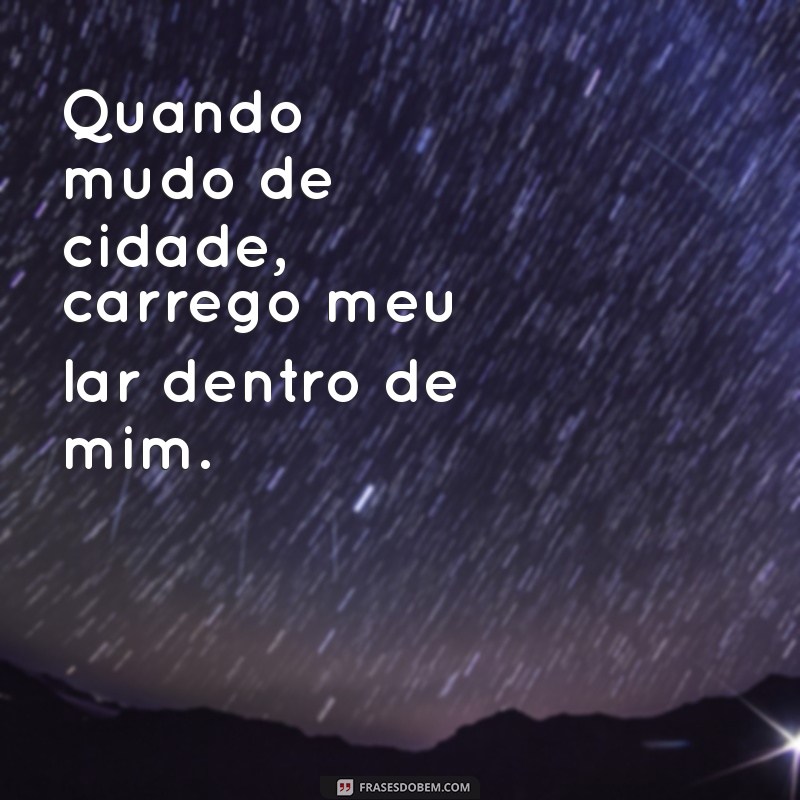 Frases Inspiradoras para Celebrar sua Mudança de Cidade 