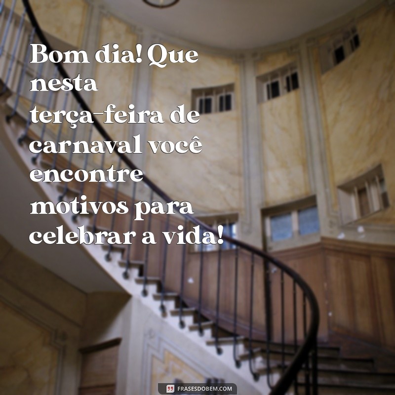 Mensagem Inspiradora de Bom Dia para uma Terça-feira de Carnaval 