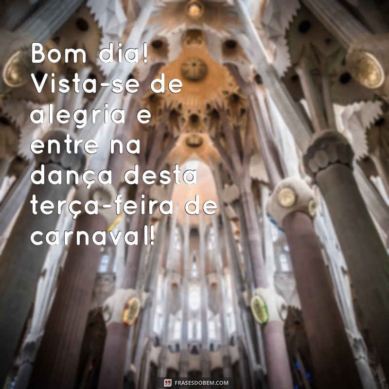 Mensagem Inspiradora de Bom Dia para uma Terça-feira de Carnaval 