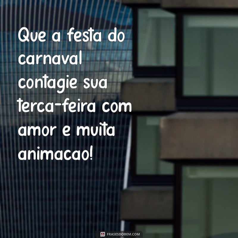 Mensagem Inspiradora de Bom Dia para uma Terça-feira de Carnaval 