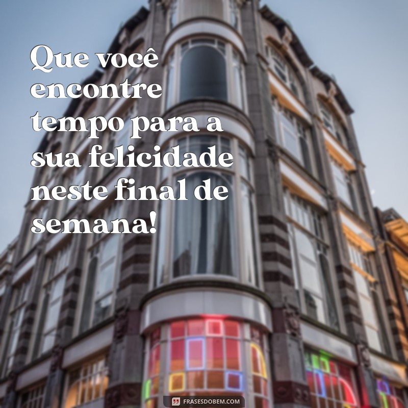 As Melhores Frases para Desejar um Ótimo Final de Semana 