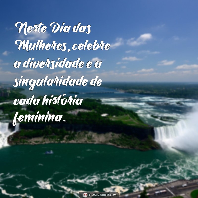 Frases Inspiradoras para Celebrar o Dia Internacional da Mulher 