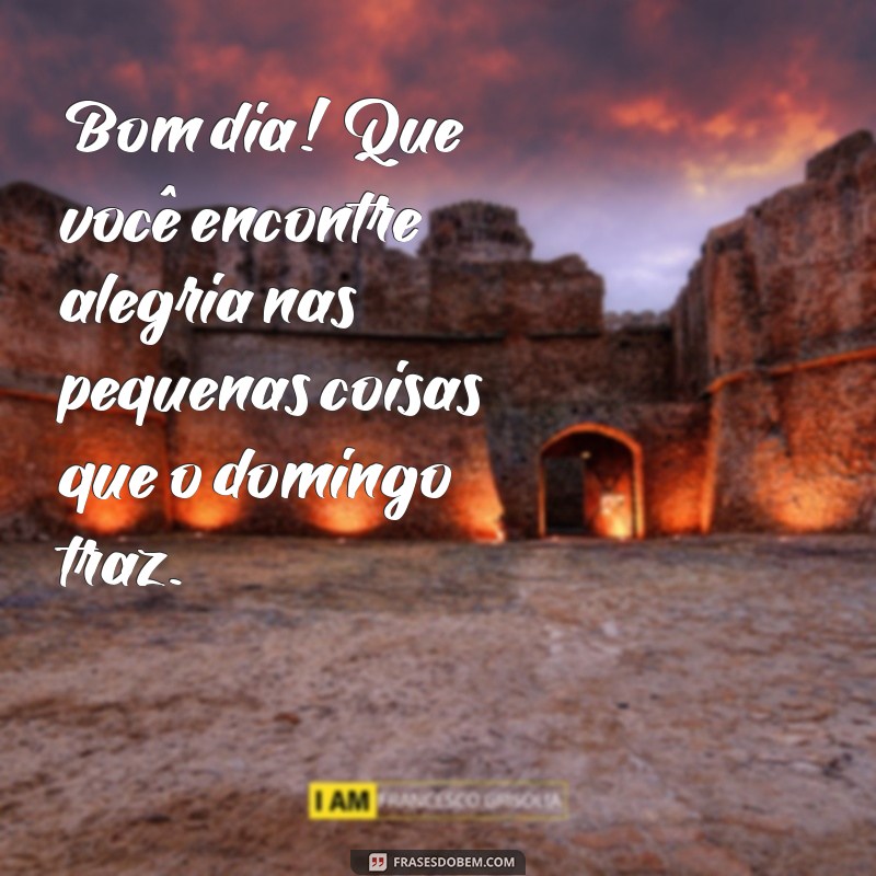 30 Frases Inspiradoras de Bom Dia para um Domingo Perfeito 