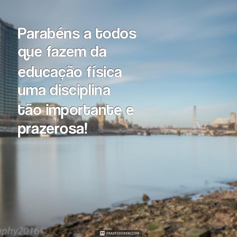 Descubra as melhores frases para celebrar o Dia da Educação Física com motivação e inspiração! 