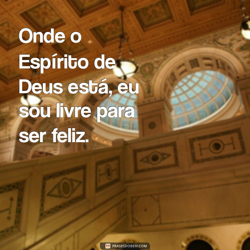 Descubra a Liberdade: Onde o Espírito de Deus Está, Eu Sou Livre 