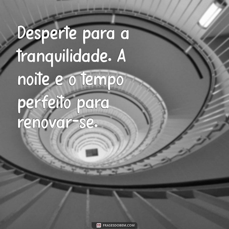 Mensagem de Boa Noite: Frases Inspiradoras para um Descanso Abençoado 