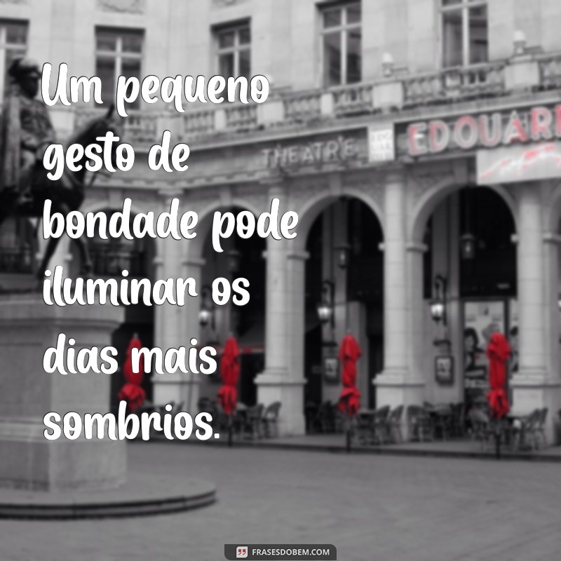 Frases Inspiradoras para Fazer o Bem: Espalhe Bondade e Positividade 