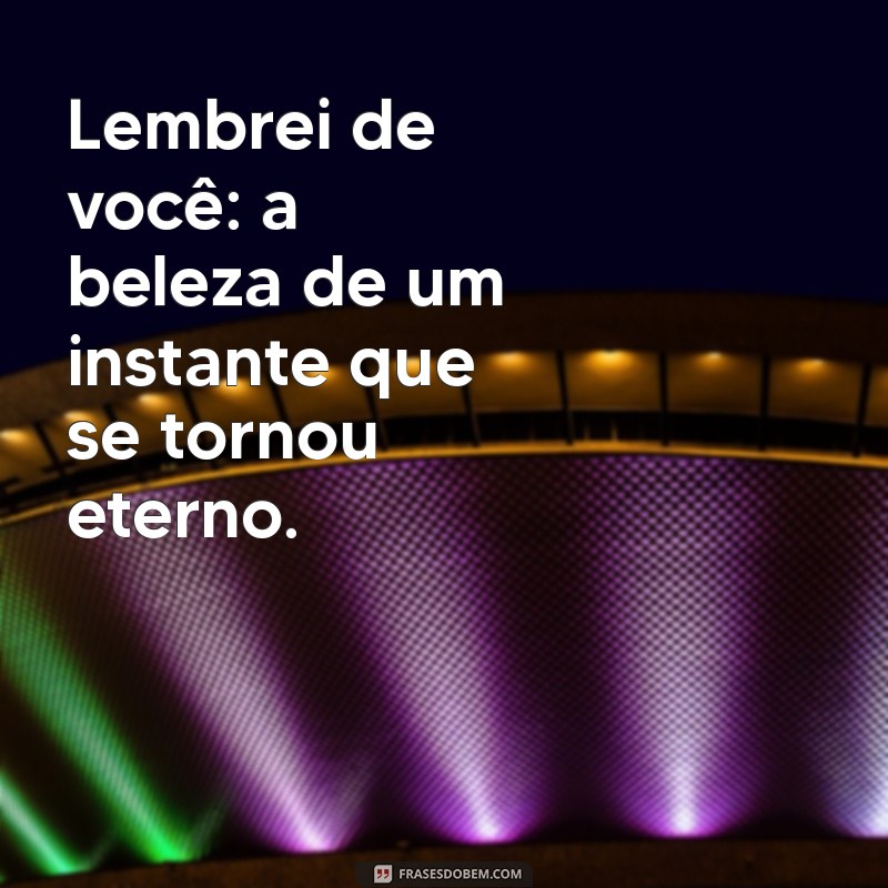 Descubra o Significado de Lembrei de Você: Reflexões e Sentimentos 