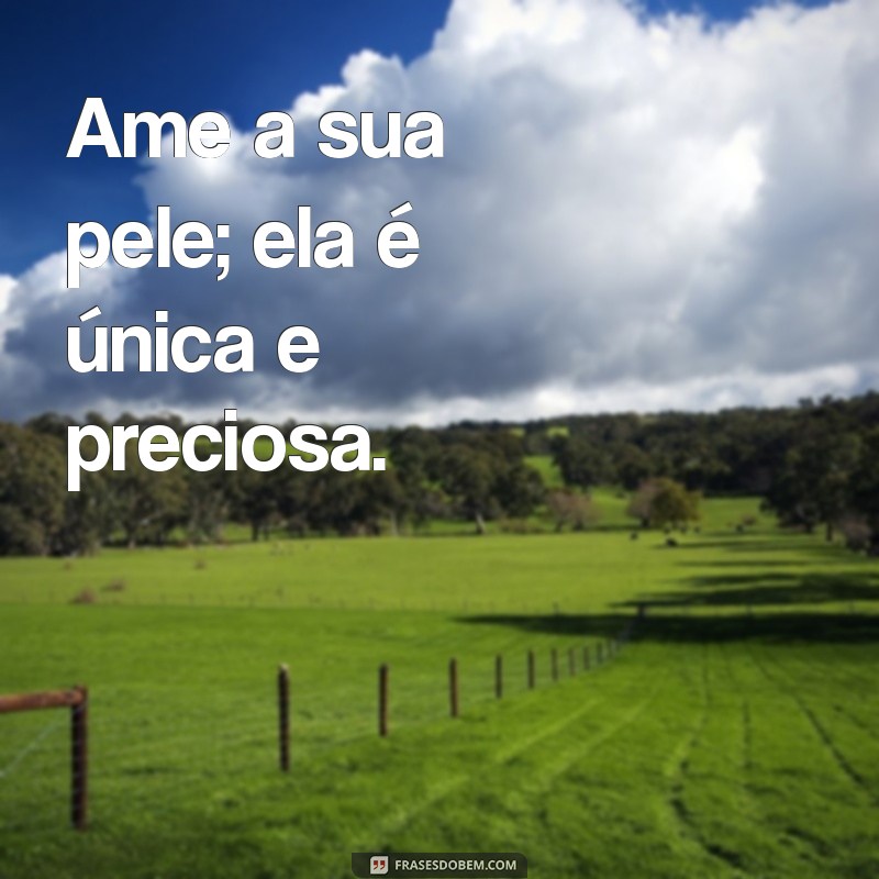 Frases Inspiradoras para Cuidar da Sua Pele: Dicas e Motivação 