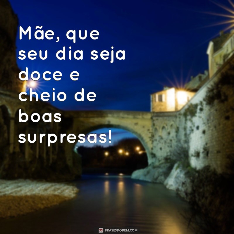 Frases Inspiradoras de Bom Dia para Encantar sua Mãe 