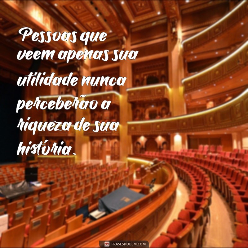 Descubra Frases Inspiradoras para Valorizar Quem Admira Sua Utilidade 