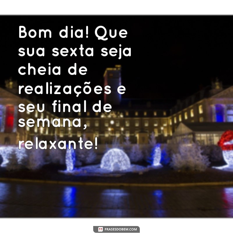 Bom Dia Sexta-Feira: Frases Inspiradoras para um Final de Semana Perfeito 