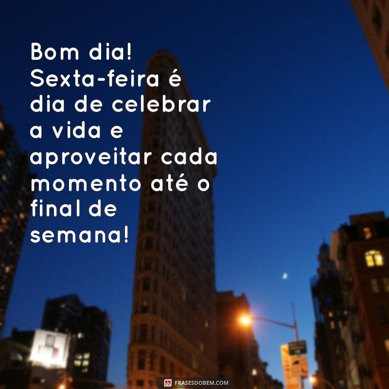 Bom Dia Sexta-Feira: Frases Inspiradoras para um Final de Semana Perfeito 