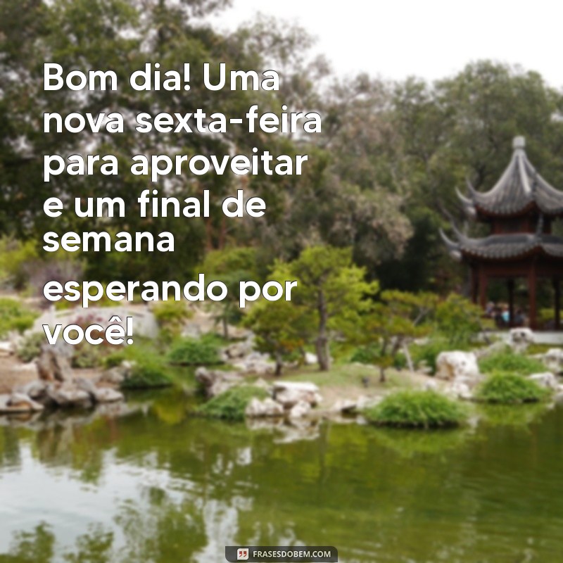 Bom Dia Sexta-Feira: Frases Inspiradoras para um Final de Semana Perfeito 