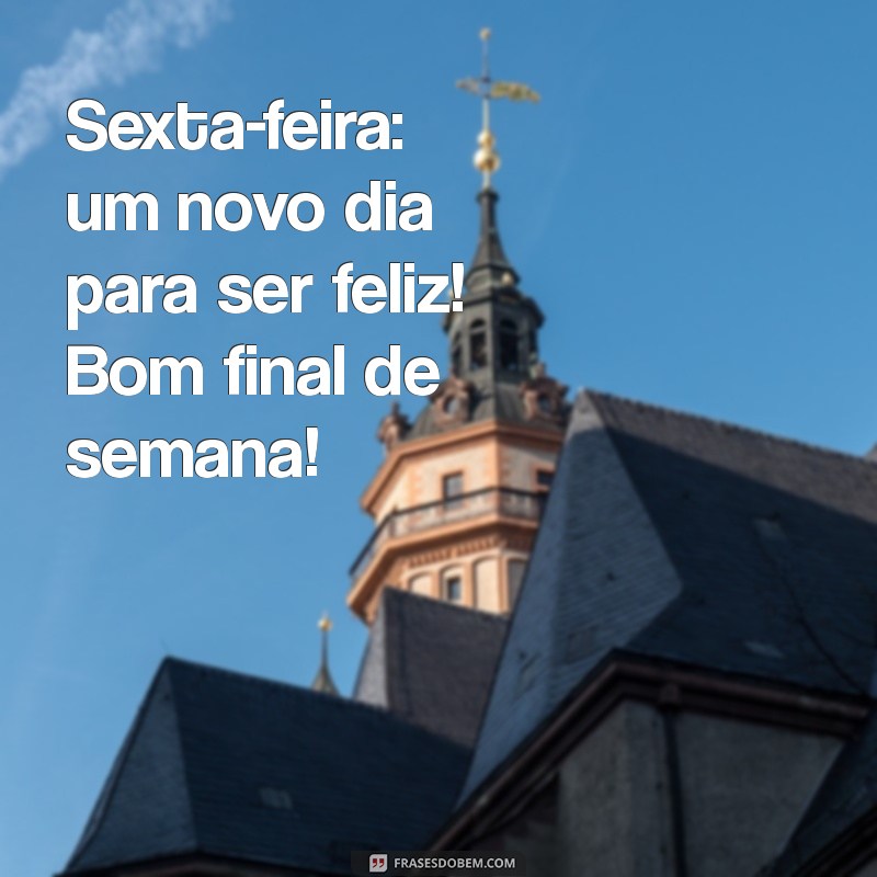 Bom Dia Sexta-Feira: Frases Inspiradoras para um Final de Semana Perfeito 