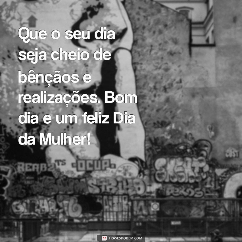 Mensagens Inspiradoras de Bom Dia para Celebrar o Dia da Mulher 