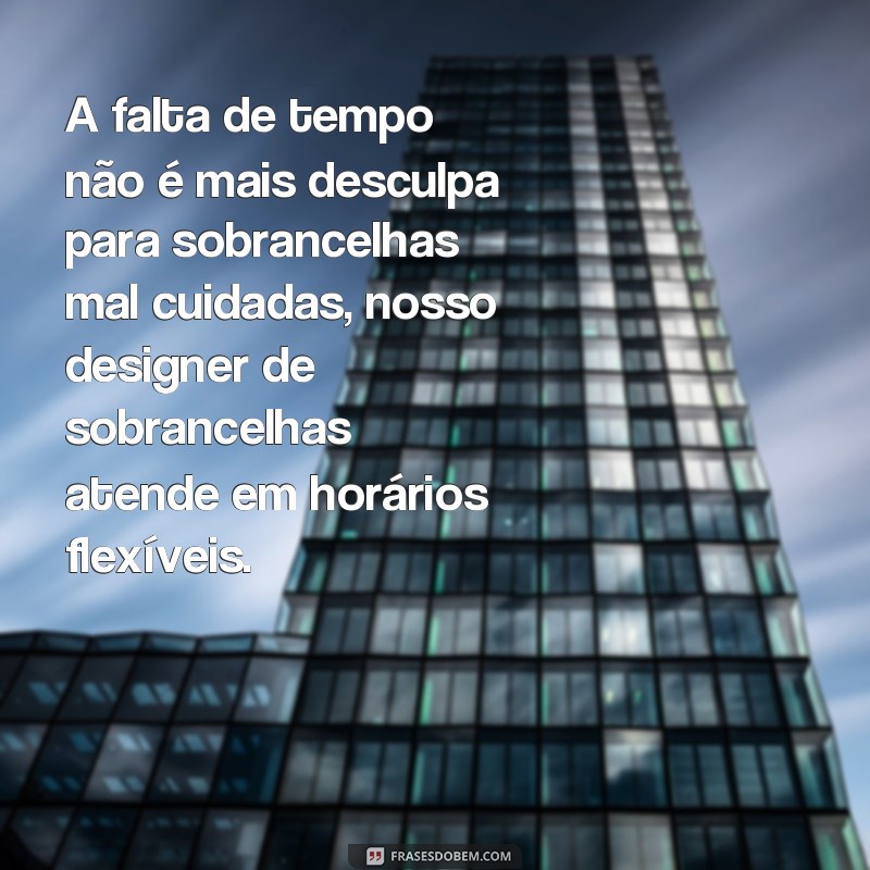 Descubra as melhores frases para impulsionar a sua propaganda como designer de sobrancelhas 