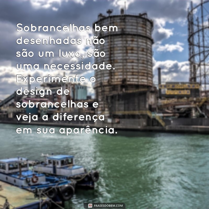 Descubra as melhores frases para impulsionar a sua propaganda como designer de sobrancelhas 