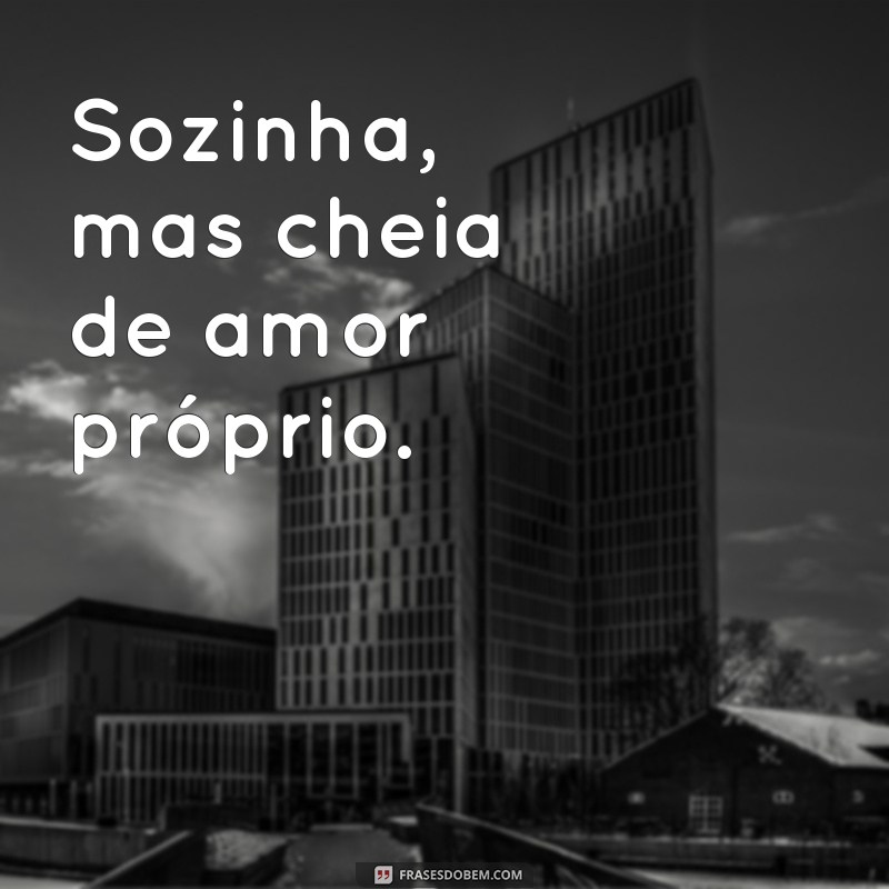 50 Frases Inspiradoras para Acompanhar Suas Fotos Sozinha com Sorriso 