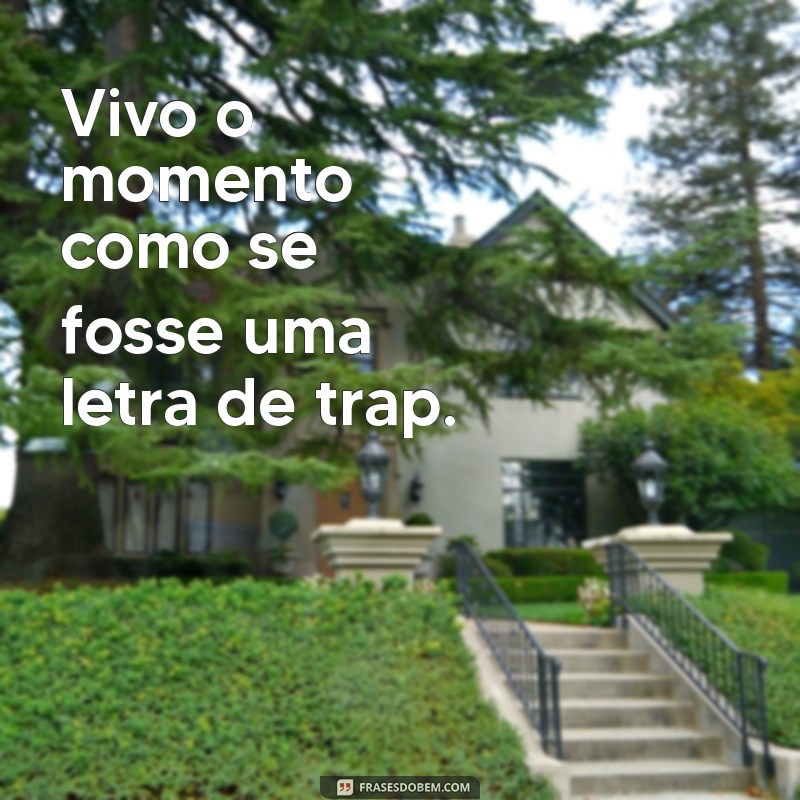 As Melhores Frases de Trap para Arrasar nas Suas Fotos 