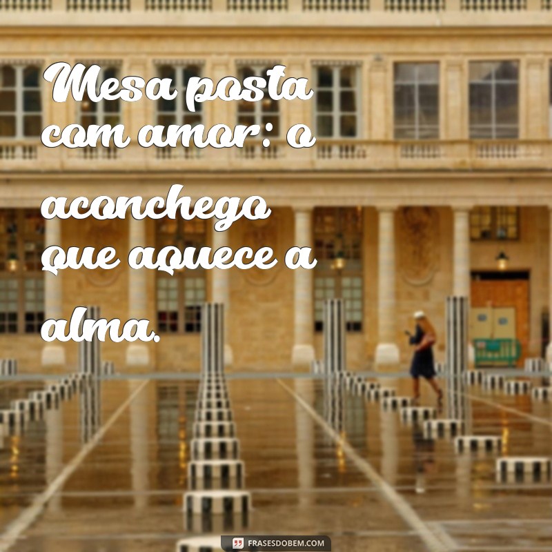 Frases Inspiradoras para Mesa Posta com Amor: Encante Seus Convidados 