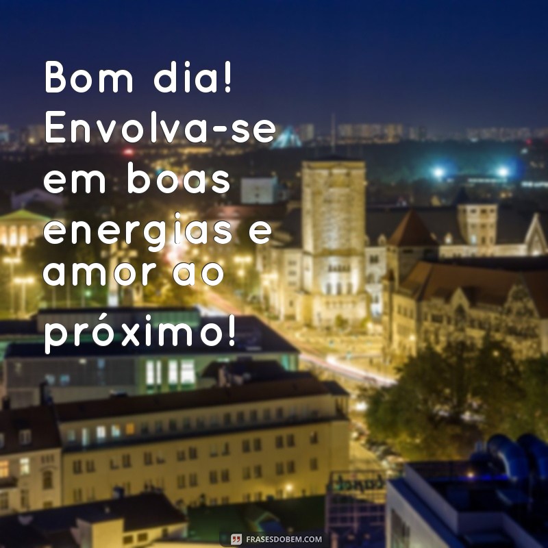 Bom Dia: Mensagens de Carinho e Amor para Começar o Dia com Alegria 