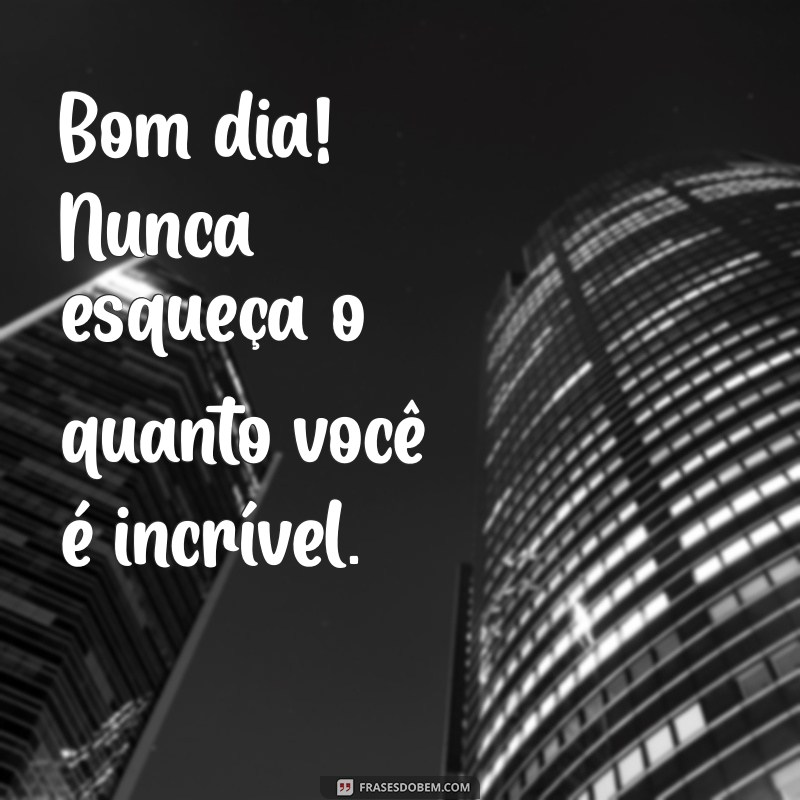 Mensagens de Bom Dia: Como Dizer Você é Especial de Forma Inspiradora 