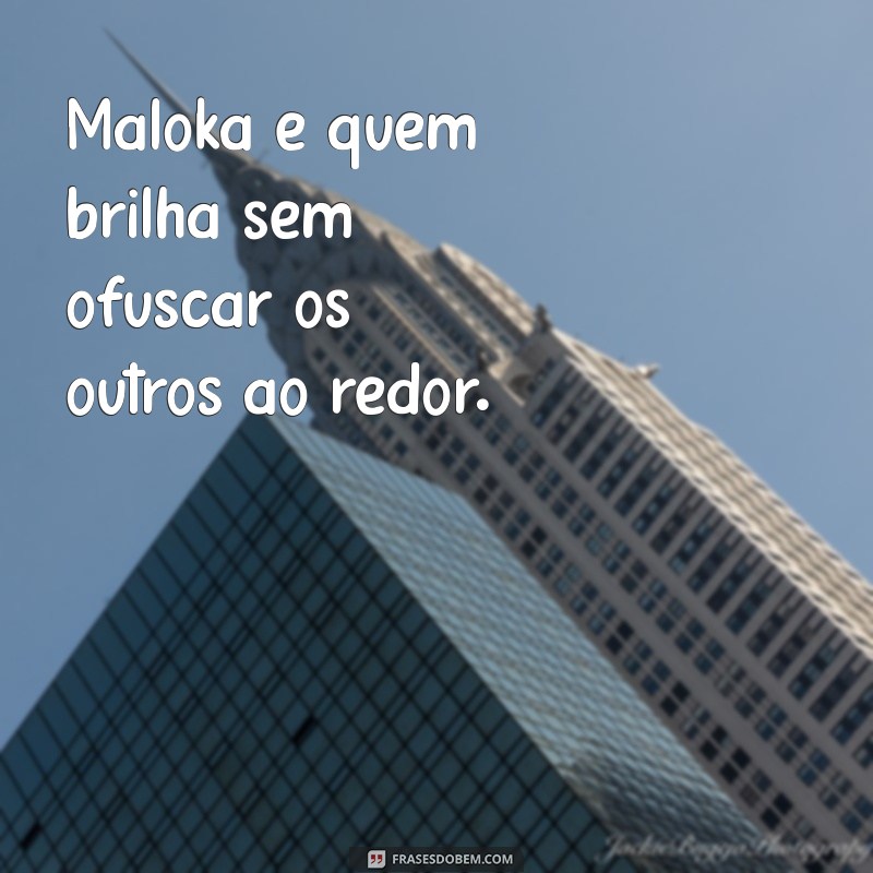 Frases de Maloka: Reflexões sobre Humildade e Autenticidade 