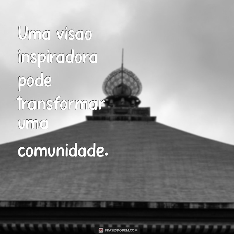 Frases Inspiradoras sobre Visão: Transforme Seus Sonhos em Realidade 