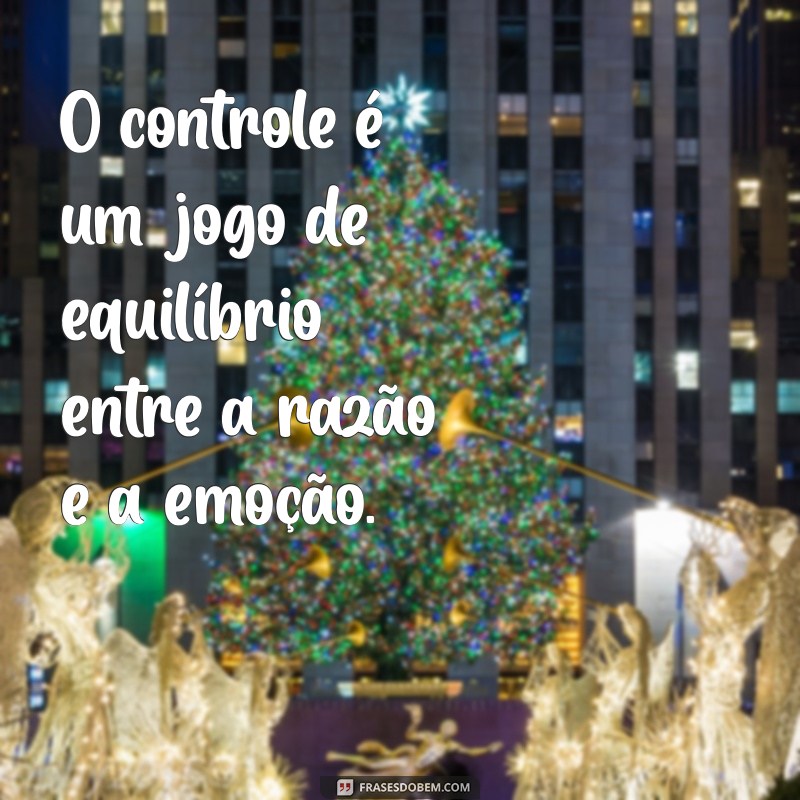 Frases Inspiradoras sobre Controle: Domine sua Vida com Palavras 