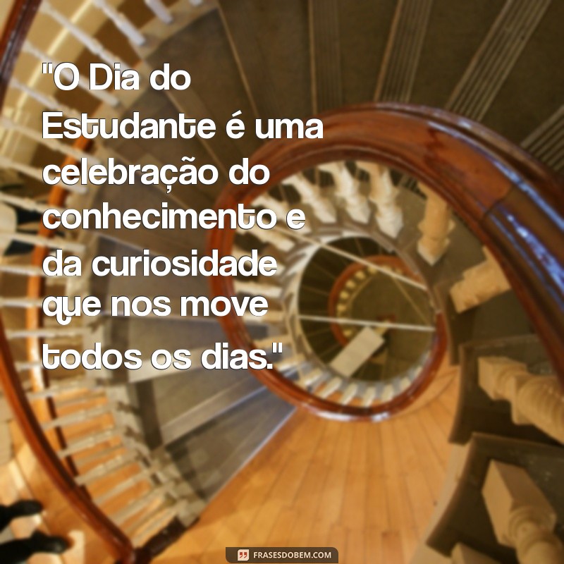 escreva frases sobre o dia do estudante 