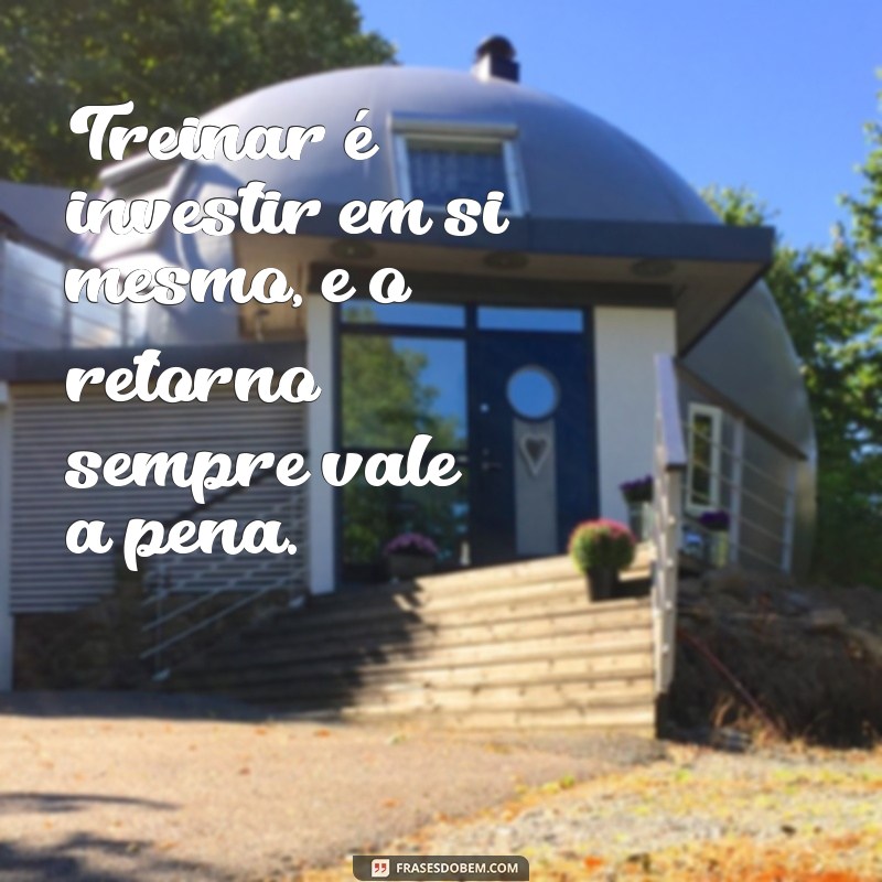 As Melhores Frases Inspiradoras sobre Treinamento para Motivar sua Jornada 