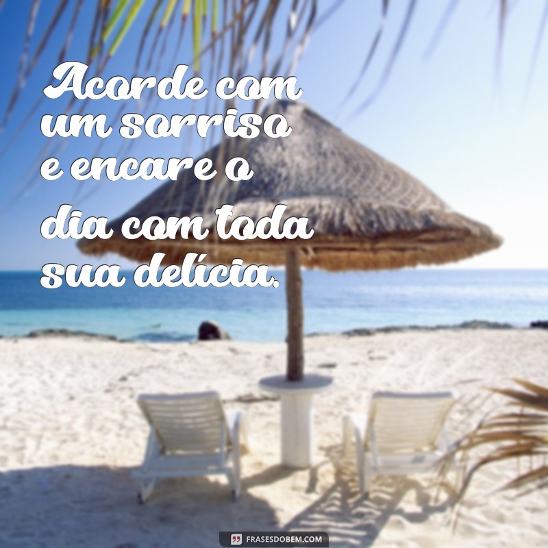 Descubra as melhores frases de bom dia para começar o dia com deliciosas inspirações 