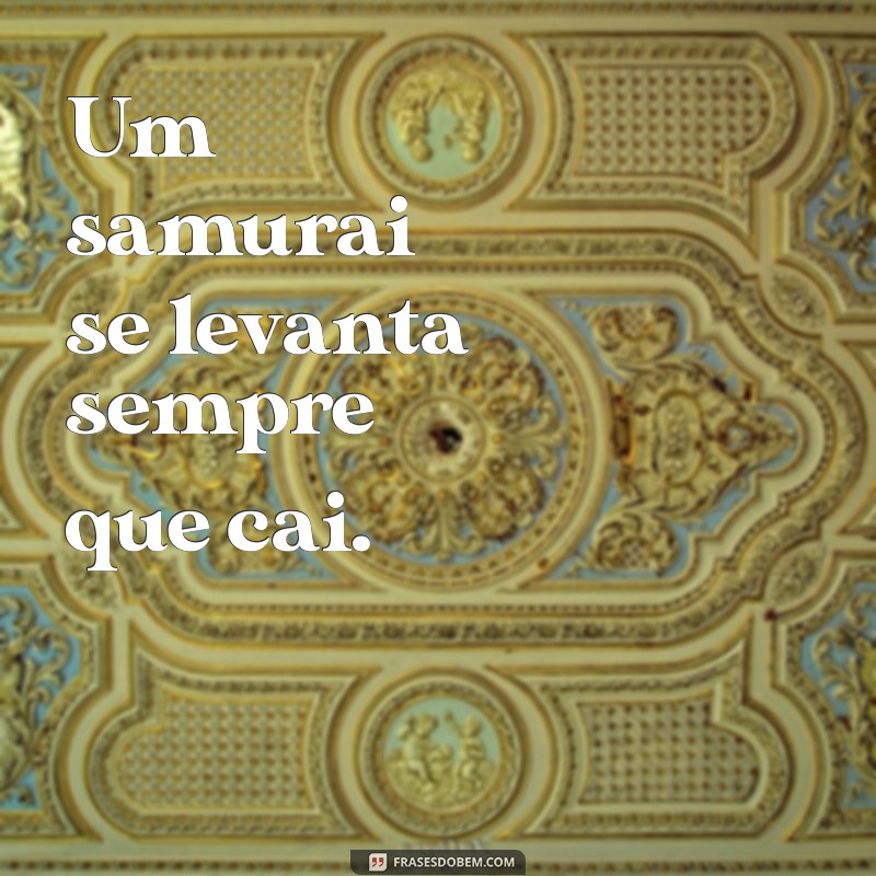 Frases Inspiradoras de Samurai: Sabedoria e Filosofia do Guerreiro 