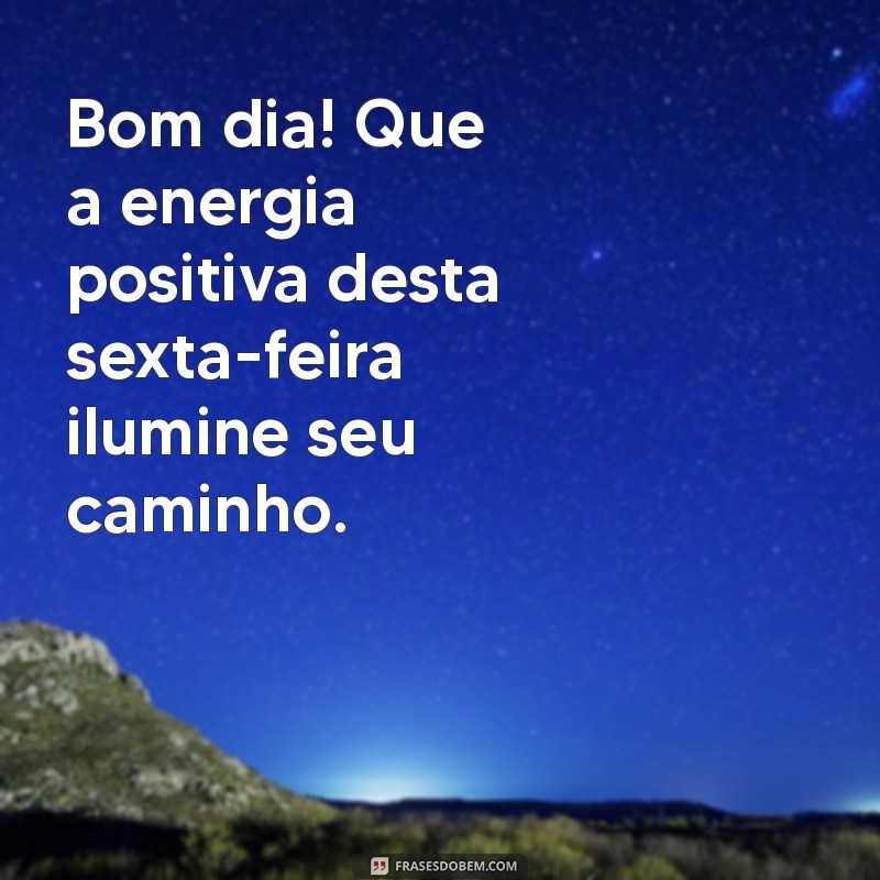 Frases Inspiradoras para um Bom Dia: Feliz Sexta-Feira Abençoada! 