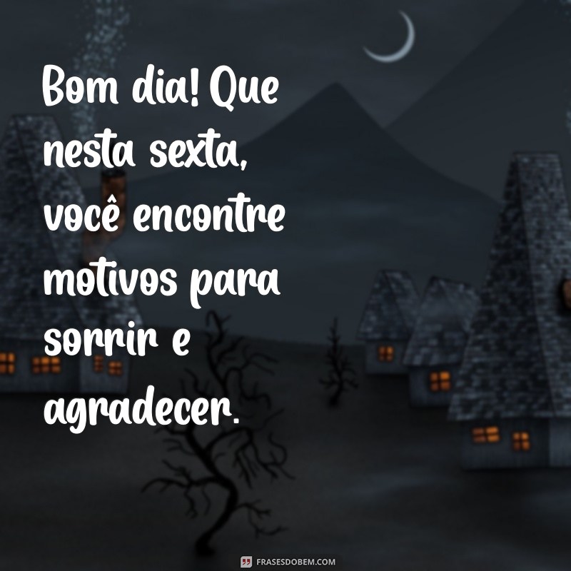 Frases Inspiradoras para um Bom Dia: Feliz Sexta-Feira Abençoada! 