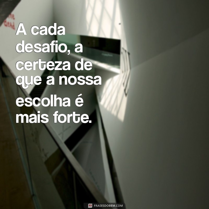 Frases Inspiradoras sobre Escolhas Diárias: A Gente se Escolhe Todos os Dias 