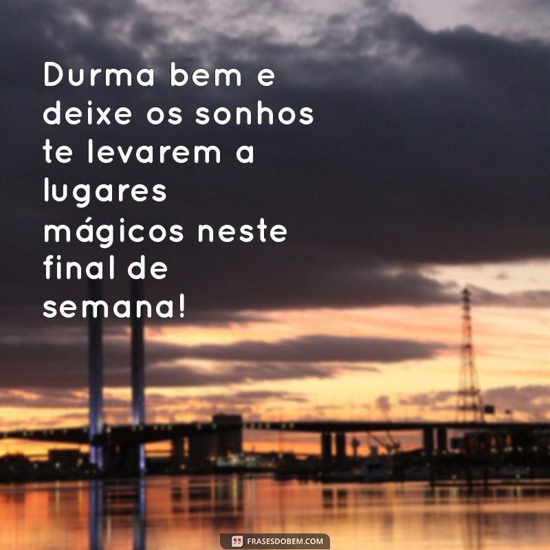 Mensagens Inspiradoras de Boa Noite para um Feliz Final de Semana 